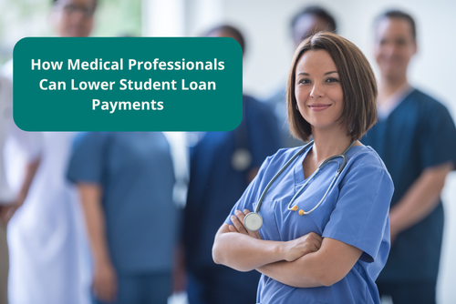How Medical Professionals Can Lower Student Loan Payments